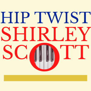Listen to Hip Twist song with lyrics from Shirley Scott