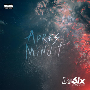 收聽Le6ix的Après minuit (Explicit)歌詞歌曲