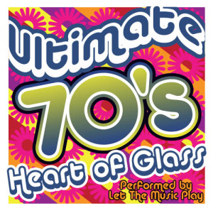 Heart of Glass: Ultimate 70's