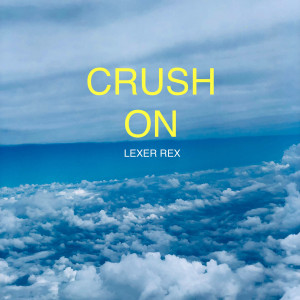 收聽Lexer Rex的Crush On歌詞歌曲