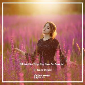 DJ Naza Rimex的專輯DJ Sad Sa Titip Dia Biar Sa Sendiri