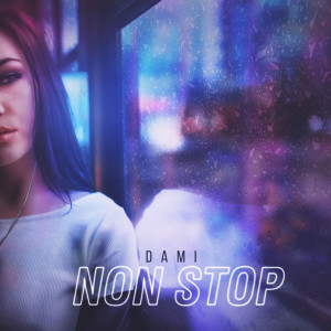 Dengarkan lagu Non Stop nyanyian Dami dengan lirik