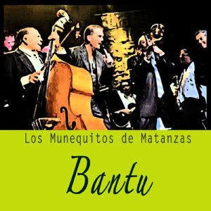 Los Muñequitos De Matanzas的專輯Bantu