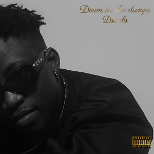 Listen to Down in the Dumps (Explicit) song with lyrics from Dsaabs