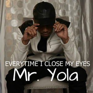 Mr Yola的专辑Everytime I Close My Eyes