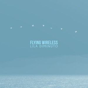 收听Lila Diminuto的Flying Wireless歌词歌曲