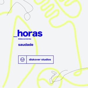 Horas - #DiskoverStories (Acústico) dari Saudade