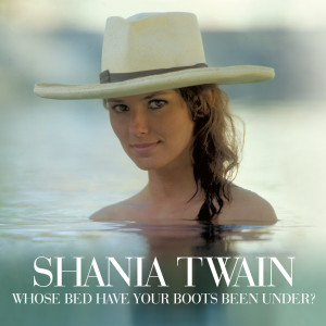 收聽Shania Twain的Whose Bed Have Your Boots Been Under? (Shania Vocal Mix)歌詞歌曲