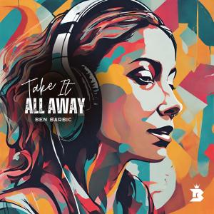 อัลบัม Take It All Away (feat. Bennie Mellies) ศิลปิน Ben Barbic