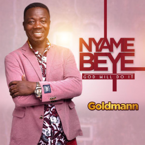 ดาวน์โหลดและฟังเพลง Nyame Beye (God Will Do It) พร้อมเนื้อเพลงจาก Goldmann