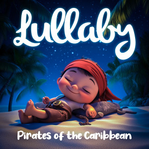 Lullaby Dreamers的專輯Lullaby Pirates of the Caribbean