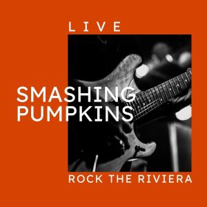 Smashing Pumpkins的专辑Smashing Pumpkins Live: Rock The Riviera