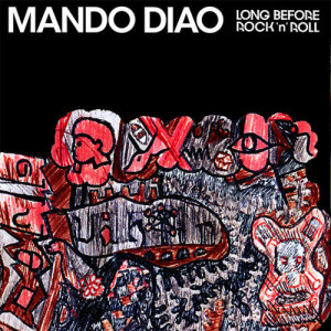 收聽Mando Diao的Long Before Rock 'n' Roll歌詞歌曲