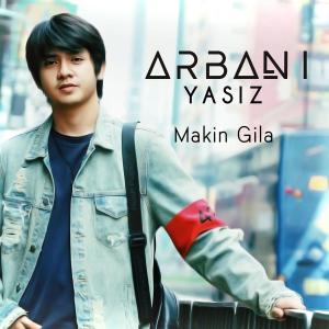 Listen to Makin Gila song with lyrics from Arbani Yasiz