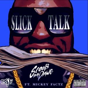 Scoob Da Dawg的專輯Slick Talk (feat. Mickey Factz) (Explicit)