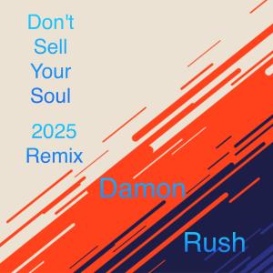 收聽Damon Rush的Don't Sell Your Soul (2025 Extended Remix)歌詞歌曲
