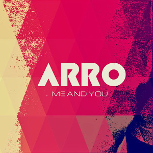 ดาวน์โหลดและฟังเพลง Me and You พร้อมเนื้อเพลงจาก Arro
