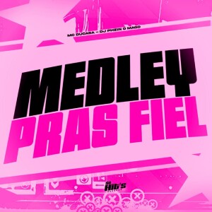 Album Medley Pras Fiel (Explicit) from DJ PHZIN O MAGO