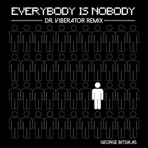 อัลบัม Everybody is Nobody (Dr. Viberator Remix) ศิลปิน George Bitsikas