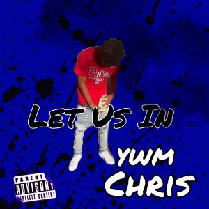 收聽YWM Chris的Let us in (Explicit)歌詞歌曲