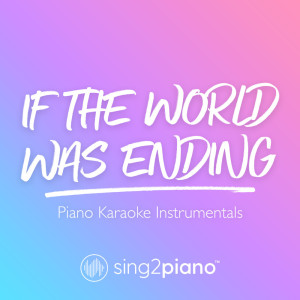 Dengarkan If The World Was Ending (Originally Performed by JP Saxe & Julia Michaels) (Piano Karaoke Version) lagu dari Sing2Piano dengan lirik