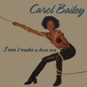 Dengarkan lagu I Can't Make U Love Me (Alex Party Mix) nyanyian Carol Bailey dengan lirik