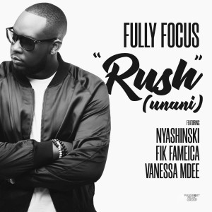 收聽fully focus的Rush (Unani) [feat. Nyashinski, Fik Fameica & Vanessa Mdee]歌詞歌曲