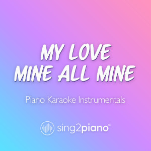 อัลบัม My Love Mine All Mine (Piano Karaoke Instrumentals) ศิลปิน Sing2Piano