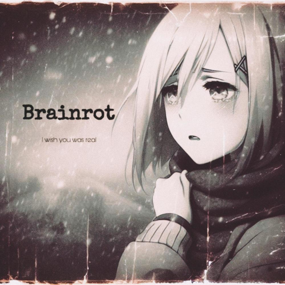 Brainrot (I Wish You Was Real) (Explicit)