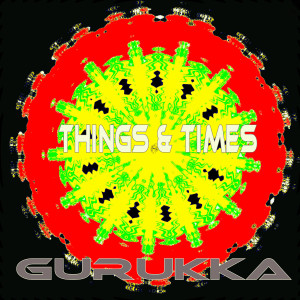 Listen to Things & Times song with lyrics from GURUKKA