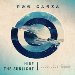 收聽Rob Garza的Hide the Sunlight (Lucas Lauer Remix)歌詞歌曲