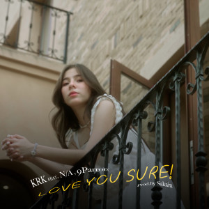 Dengarkan lagu LOVE YOU SURE nyanyian KRK dengan lirik