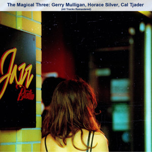 Album The Magical Three: Gerry Mulligan, Horace Silver, Cal Tjader (All Tracks Remastered) from Gerry Mulligan