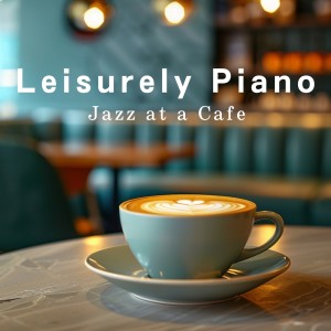Café Lounge的專輯Leisurely Piano Jazz at a Cafe