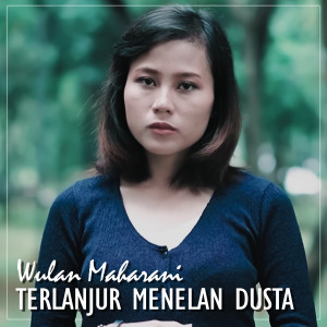 Listen to Terlanjur Menean Dusta song with lyrics from Wulan Maharani