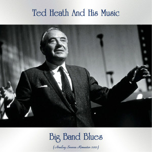 Ted Heath and His Music的专辑Big Band Blues (Analog Source Remaster 2021)