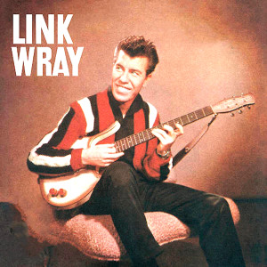 อัลบัม Link Wray 1956-62 Vol.2 (Remastered) ศิลปิน Link Wray And The Wray Men