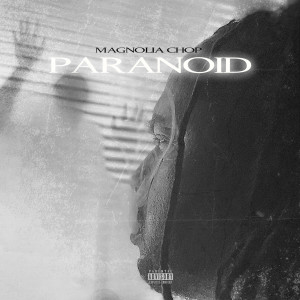 收聽Magnolia Chop的Paranoid (Explicit)歌詞歌曲