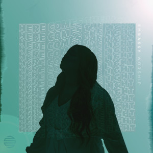 Dengarkan lagu Here Comes the Light nyanyian Embassy Worship dengan lirik