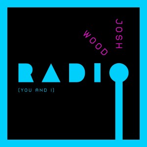 收聽Josh Wood的Radio (You and I)歌詞歌曲