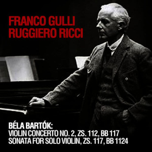 Franco Gulli的專輯Béla Bartók: Violin Concerto No. 2, ZS. 112, BB 117 - Sonata For Solo Violin, ZS. 117, BB 1124