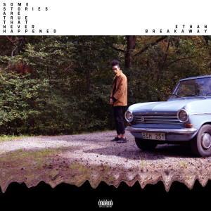 Ethan Breakaway的專輯Some Stories Are True That Never Happened (Explicit)