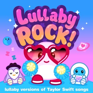 Lullaby Rock!的專輯Lullaby Versions of Taylor Swift Songs