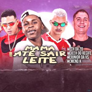 收聽Mc Ch da Z.O的Mama Até Sair Leite (feat. MC Meno K)歌詞歌曲