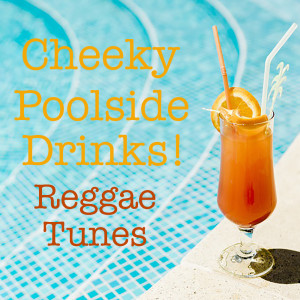 Album Cheeky Poolside Drinks Reggae Tunes from 