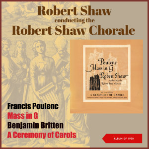 Album Francis Poulenc: Mass in G - Benjamin Britten: A Ceremony Of Carols (Album of 1950) oleh The Robert Shaw Chorale