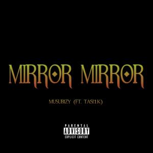 收聽musubizy的Mirror Mirror (feat. Tasi1k) (Explicit)歌詞歌曲