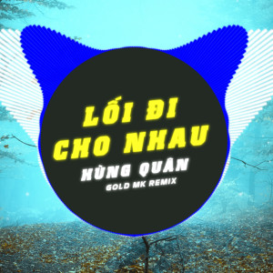 Album Lối Đi Cho Nhau (Gold Mk Remix) from Hùng Quân