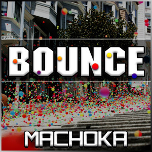 收聽Machoka的Bounce歌詞歌曲