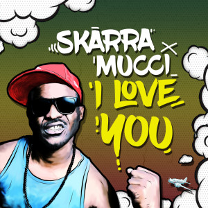 ดาวน์โหลดและฟังเพลง I Love You พร้อมเนื้อเพลงจาก Skarra Mucci